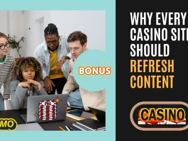 Why Casino Sites Should Refresh Their Content Regularly
